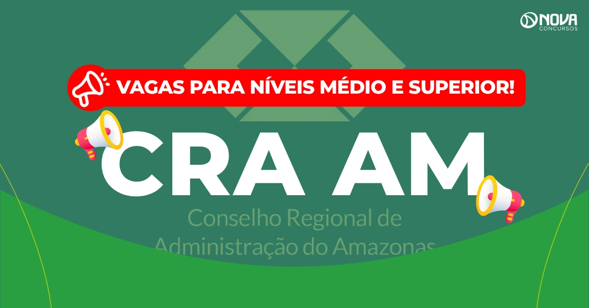Concurso CRA AM 2026: Publicado! Níveis médio e superior!