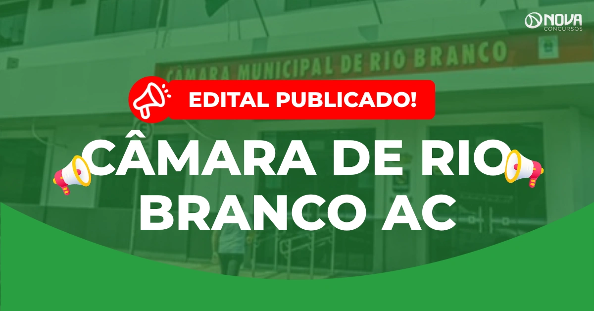 Concurso Câmara de Rio Branco AC: Saiu o edital para níveis médio e superior!