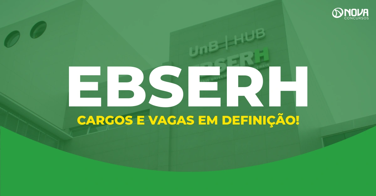 Concurso Ebserh: Cargos e vagas entram em definição