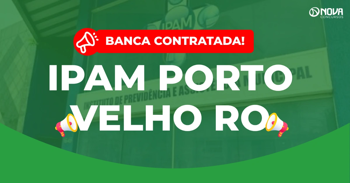 Concurso IPAM Porto Velho RO: Banca IBADE, 71 vagas!
