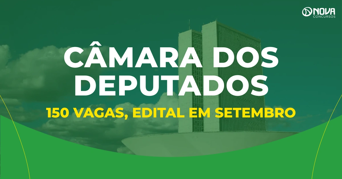 Concurso Câmara dos Deputados: 150 vagas, edital em setembro