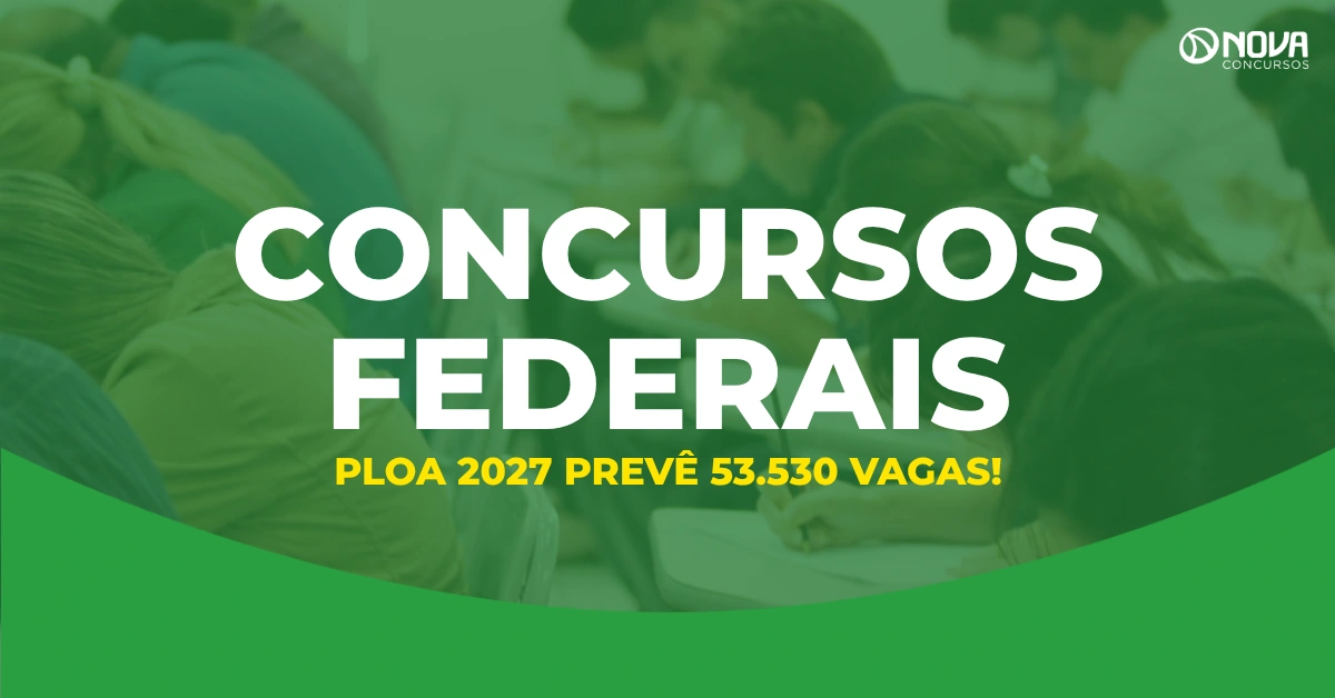 Concursos Federais: PLOA 2027 prevê orçamento para 53.530 vagas