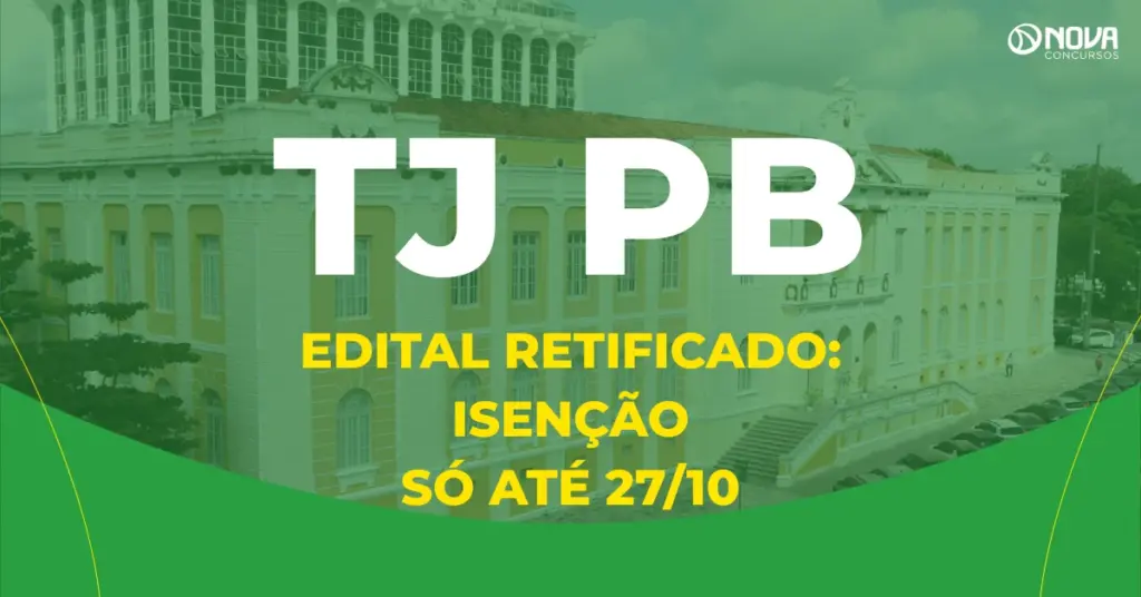 Concurso TJ PB edital retificado: isenção só até 27/10