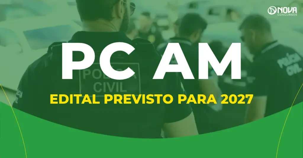 Edital Concurso PC AM previsto para 2027