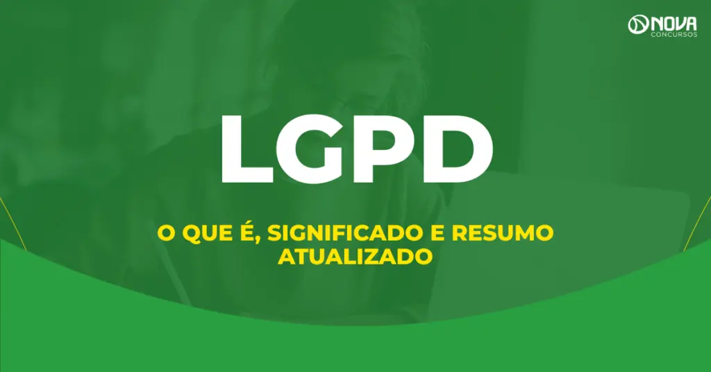 O que é LGPD, o que significa e resumo atualizado