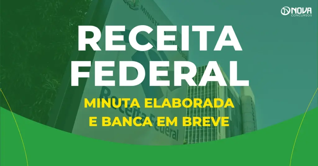 Concurso Receita Federal: minuta elaborada e banca em breve