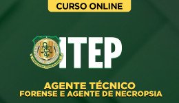 Curso ITEP - Agente Técnico Forense e Agente de Necropsia