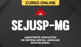Curso SEJUSP-MG - Assistente Executivo de Defesa Social - Auxiliar Educacional