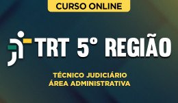 Curso TRT 5ª Região - Técnico Judiciário – Área Administrativa