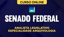 Curso Senado Federal - Analista Legislativo - Especialidade Arquivologia