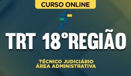 Curso TRT 18ª Região - Técnico Judiciário – Área Administrativa