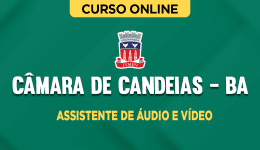 Curso online Curso Câmara de Candeias - BA - Assistente de Áudio e Vídeo - Conhecimentos Básicos - Nova Concursos