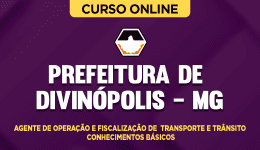 Curso online Curso Prefeitura de Divinópolis MG - Agente de Operação e Fiscalização de Transporte e Trânsito - Conhecimentos Básicos - Nova Concursos