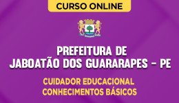 Curso online Curso Prefeitura de Jaboatão dos Guararapes - PE - Auxiliar Educacional - Cuidador Educacional - Conhecimentos Básicos - Nova Concursos