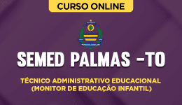 Curso online Curso SEMED Palmas (TO) - Técnico Administrativo Educacional (Monitor de Educação Infantil) - Nova Concursos