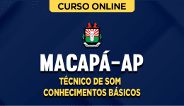 Curso online Curso Câmara de Macapá-AP - Técnico de Som - Conhecimentos Básicos - Nova Concursos