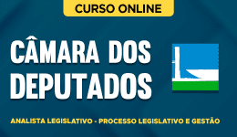 Curso online Curso Câmara dos Deputados - Analista Legislativo - Processo Legislativo e Gestão - Nova Concursos