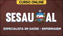 Curso online Curso SESAU-AL - Especialista em Saúde - Enfermagem - Nova Concursos