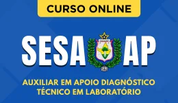 Curso online Curso SESA-AP - Auxiliar em Apoio Diagnóstico - Técnico em Laboratório - Nova Concursos