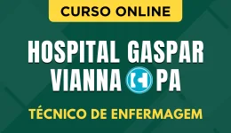 Curso online Curso Hospital Gaspar Vianna - PA - Técnico de Enfermagem - Nova Concursos
